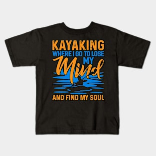 Kayaking Where I Go To Lose My Mind Funny Kayak Kayaking Gift Kids T-Shirt